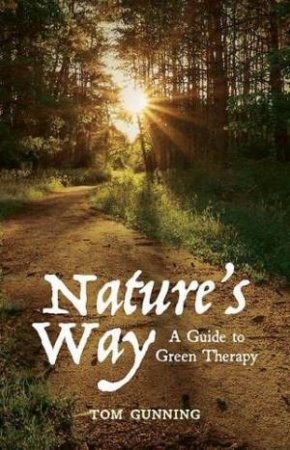 Nature's Way: A Guide To Green Therapy by Tom Gunning