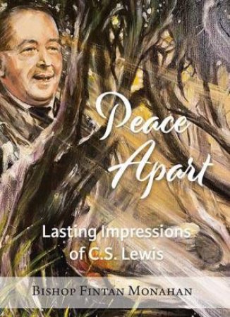 Peace Apart: Lasting Impressions Of C.S Lewis by Bishop Fintan Monahan