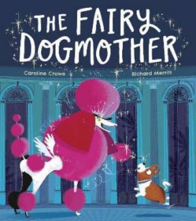 The Fairy Dogmother by Caroline Crowe & Richard Merritt