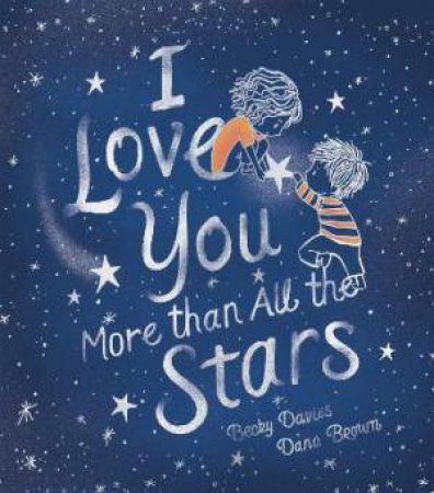 I Love You More Than All The Stars by Becky Davies & Dana Brown