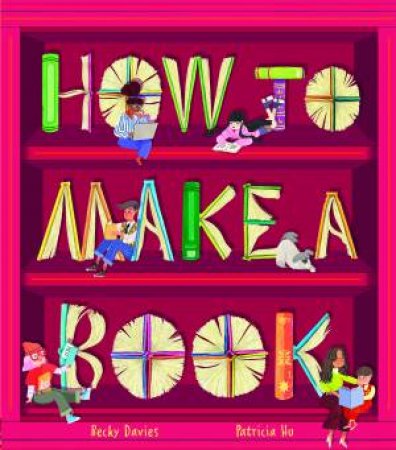 How To Make A Book by Becky Davies & Patricia Hu