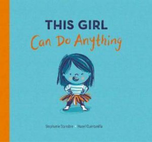 This Girl Can Do Anything by Stephanie Stansbie & Hazel Quintanilla