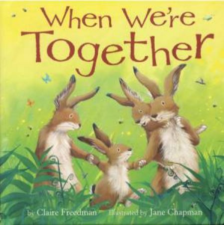 When Were Together by Claire Freedman & Jane Chapman