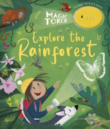 Magic Torch: Explore the Rainforest by Stephanie Stansbie & Fabrizio Di Baldo