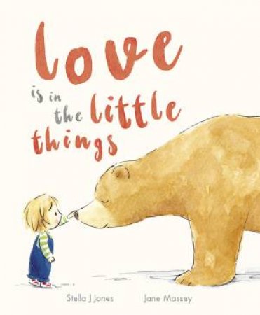 Love is in the Little Things by Stella J Jones & Jane Massey