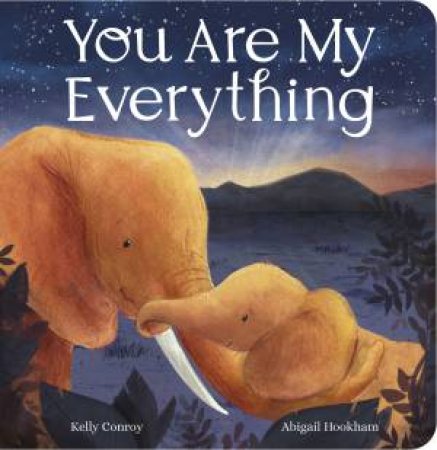 You Are My Everything by Kelly Conroy & Abigail Hookham