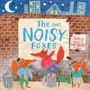 The Very Noisy Foxes by Amy Husband