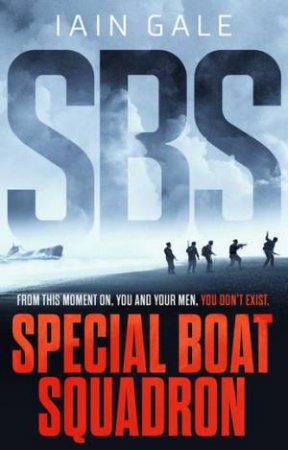 SBS: Special Boat Squadron by Iain Gale