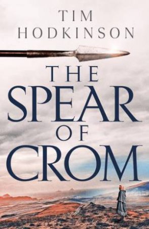 The Spear Of Crom by Tim Hodkinson