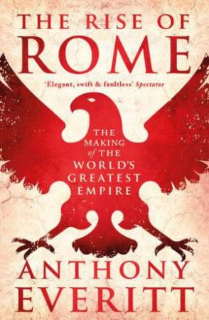 The Rise Of Rome by Anthony Everitt