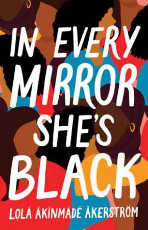 In Every Mirror She's Black by Lola Akinmade Akerstrom