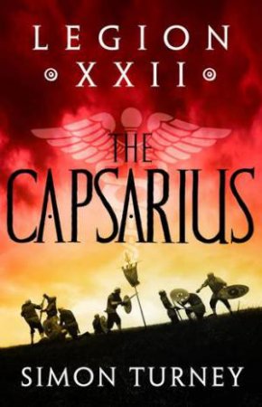 Legion XXII - The Capsarius by Simon Turney