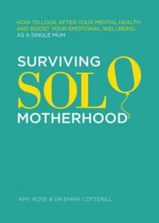 Surviving Solo Motherhood by Amy Rose & Emma Cotterill