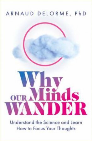 Why Our Minds Wander by Arnaud Delorme