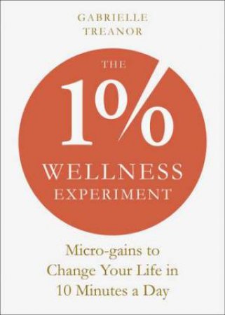 The 1% Wellness Experiment by Gabrielle Treanor