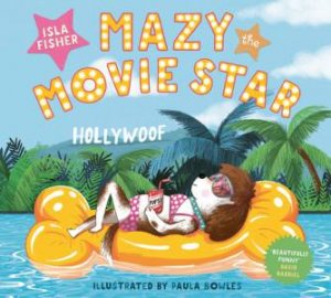 Mazy the Movie Star by Isla Fisher & Paula Bowles