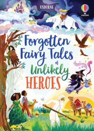 Forgotten Fairy Tales of Unlikely Heroes by Mary Sebag-Montefiore & Various