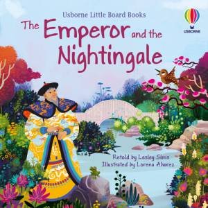 Little Board Books: The Emperor And The Nightingale by Lesley Sims & Lorena Alvarez