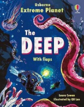 Extreme Planet: The Deep with Amazing Flaps by Laura Cowan & Qu Lan