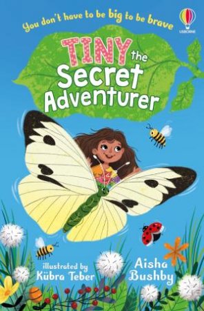 Tiny, the Secret Adventurer by Aisha Bushby & Kubra Teber