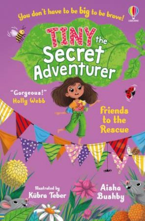 Tiny the Secret Adventurer: Friends to the Rescue by Aisha Bushby & Kubra Teber