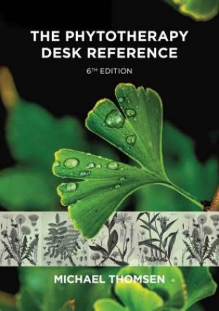 The Phytotherapy Desk Reference 6th Ed. by Michael Thomsen