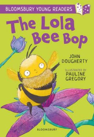 The Lola Bee Bop: A Bloomsbury Young Reader by John Dougherty & Pauline Gregory