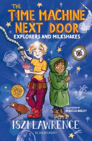 The Time Machine Next Door: Explorers and Milkshakes by Iszi Lawrence & Rebecca Bagley