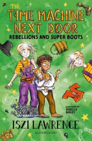 The Time Machine Next Door: Rebellions and Super Boots by Iszi Lawrence & Rebecca Bagley