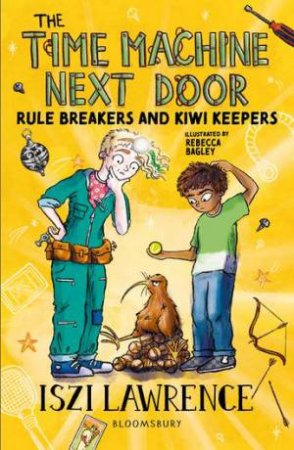 The Time Machine Next Door: Rule Breakers and Kiwi Keepers by Iszi Lawrence & Rebecca Bagley