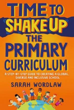 Time to Shake Up the Primary Curriculum by Sarah Wordlaw