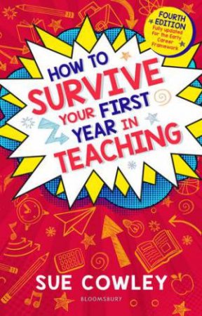 How to Survive Your First Year in Teaching by Sue Cowley