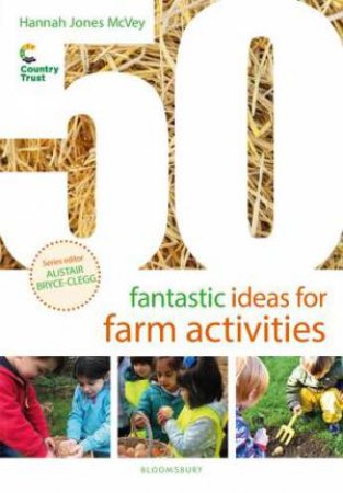 50 Fantastic Ideas for Farm Activities by Hannah Jones McVey & Alistair Bryce-Clegg