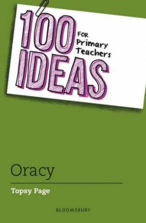 100 Ideas for Primary Teachers: Oracy by Topsy Page