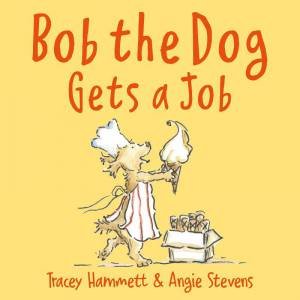 Bob the Dog Gets a Job by TRACEY HAMMETT