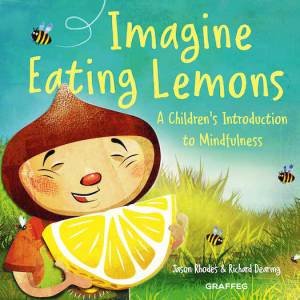 Imagine Eating Lemons: A Children's Introduction to Mindfulness by JASON RHODES