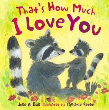 That's How Much I Love You by JULIE A. RUDI