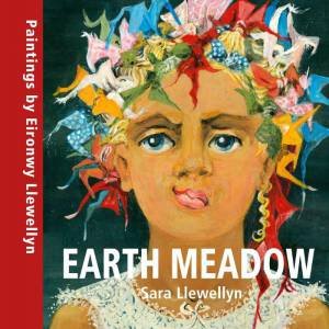 Earth Meadow: Paintings by Eironwy Llewellyn by SARA LLEWELLYN