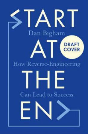 Start At The End by Dan Bigham