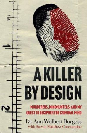 A Killer By Design by Steven Matthew Constantine & Ann Wolbert Burgess