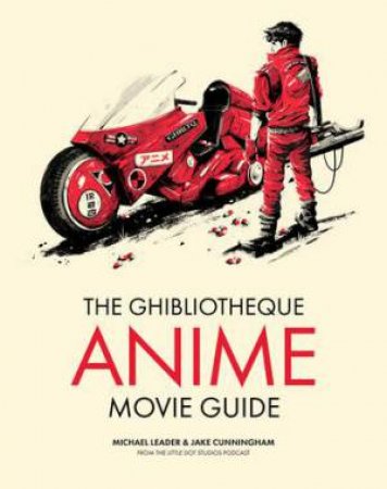 The Ghibliotheque Anime Movie Guide by Michael Leader & Jake Cunningham