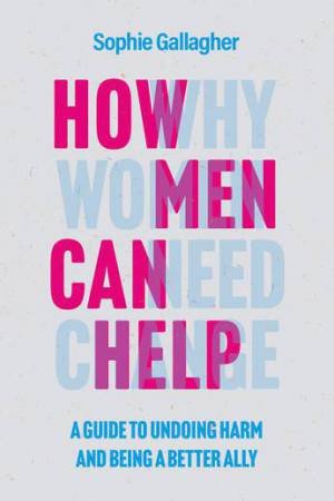 How Men Can Help by Sophie Gallagher