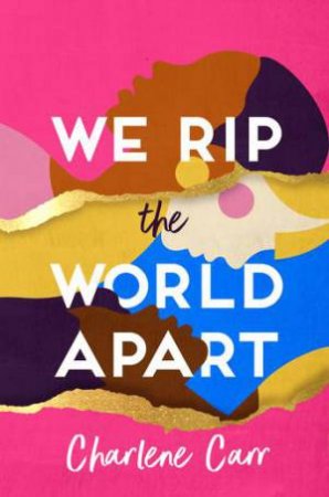 We Rip the World Apart by Charlene Carr