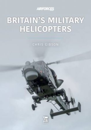 Britain's Military Helicopters by Chris Gibson