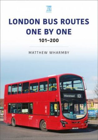 London Bus Routes One By One: 101-200 by MATTHEW WHARMBY