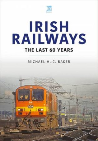 Irish Railways: The Last 60 Years by Michael H. C. Baker