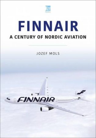 Finnair: A Century Of Nordic Aviation by Jozef Mols