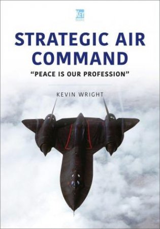 Strategic Air Command: Peace Is Our Profession by KEVIN WRIGHT