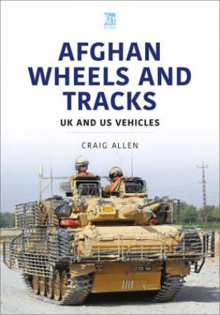 Afghan Wheels and Tracks: UK and US Vehicles by CRAIG ALLEN