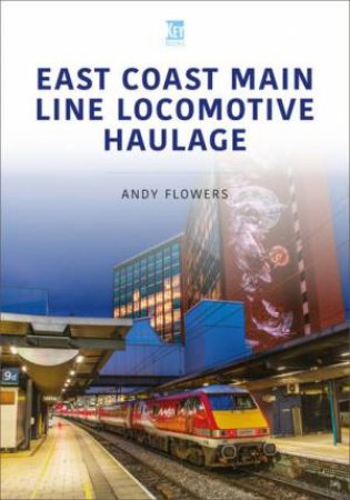 East Coast Main Line Locomotive Haulage by ANDY FLOWERS